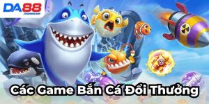 các game bắn cá đổi thưởng