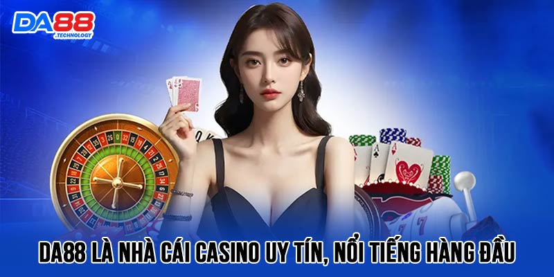 DA88 là nhà cái casino uy tín cực nổi tiếng trong cộng đồng người chơi