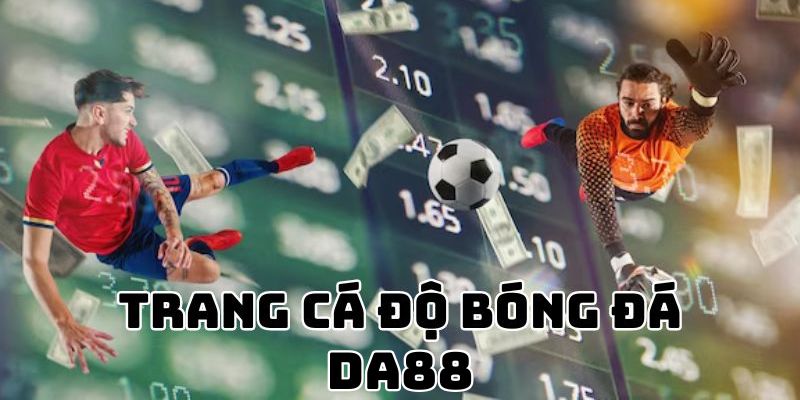 Đôi nét ưu điểm về trang bóng đá cá cược DA88